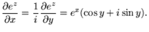 $displaystyle frac{{partial e^{z}}}{{partial x}} = frac{{1}}{{i}}frac{{partial
e^{z}}}{{partial y}} = e^{x}({rm cos},y + i,{rm sin},y).
$