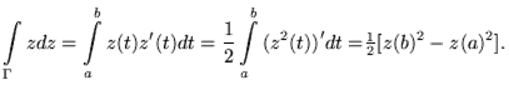 $displaystyle intlimits_{Gamma} {zdz = intlimits_{a}^{b} {z(t){z}'(t)dt =
...
...{b} {(z^{2}(t){)}'dt = } } }
{textstyle{{1}
over {2}}}[z(b)^{2} - z(a)^{2}].
$